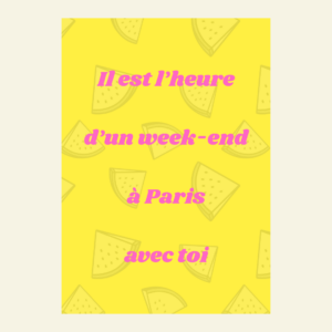 Carte Il est l'heure d'un week-end avec toi à Paris