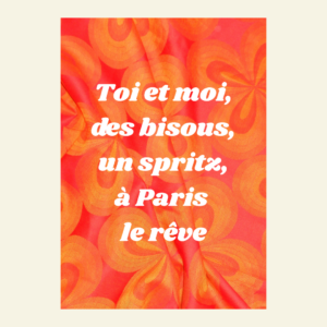 Carte Toi et moi, des bisous, un spritz, à Paris, le rêve